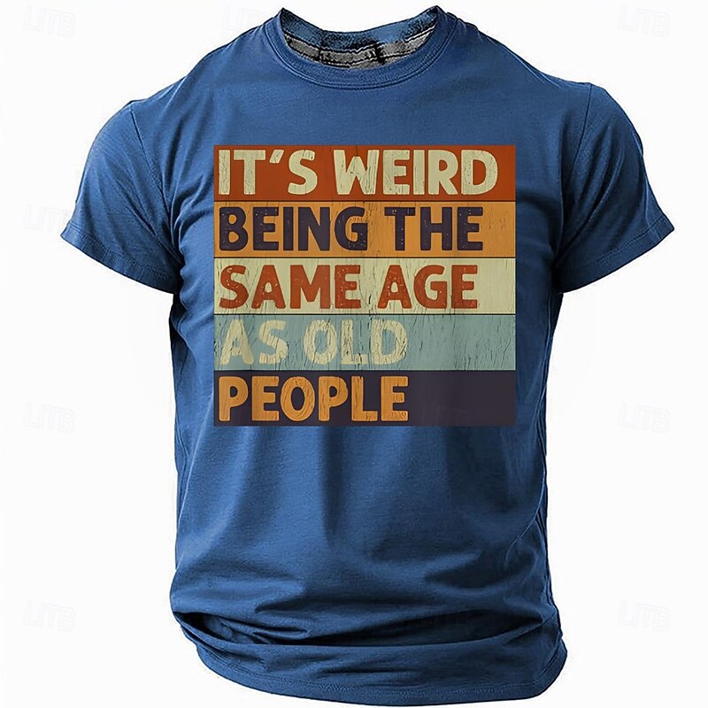 Men's Funny T-Shirt 'It's Weird Being The Same Age As Old People' Graphic Tee, Age Humor Gift3