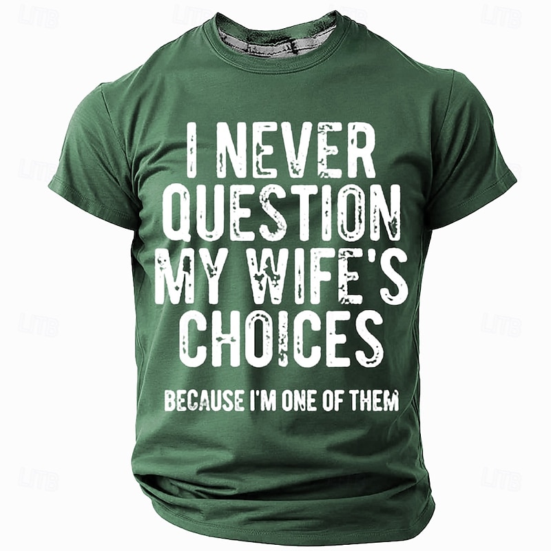Men's Funny Graphic T-Shirt | I Never Question My Wife's Choices Because I'm One Of Them Husband Humor2