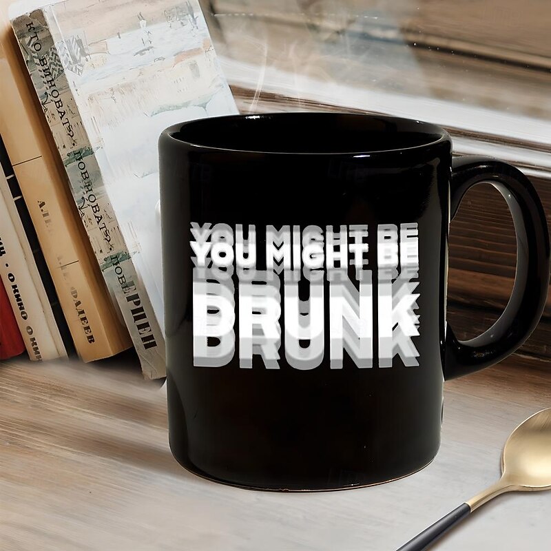 Funny Coffee Mug You Might Be Drunk Funny Slang Mug 11oz Black Ceramic Cup Gag Gift for Men Women Friends Office Birthday Christmas Joke Drinkware4