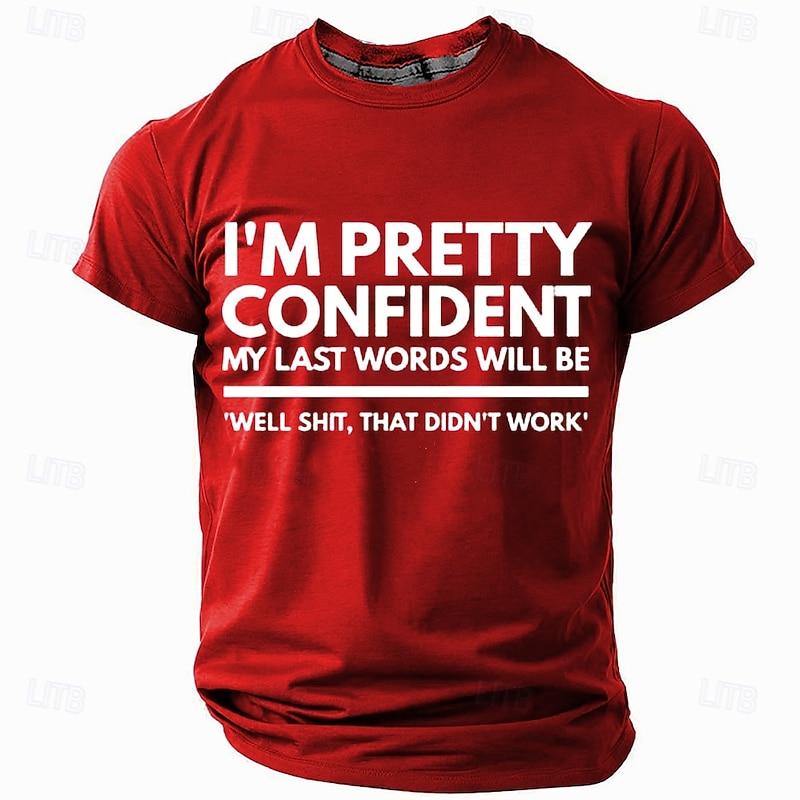 Mens Graphic T-Shirt: I'm Pretty Confident My Last Words Will Be Well Shit That Didn't Work Funny Sarcastic Lifestyle Tee