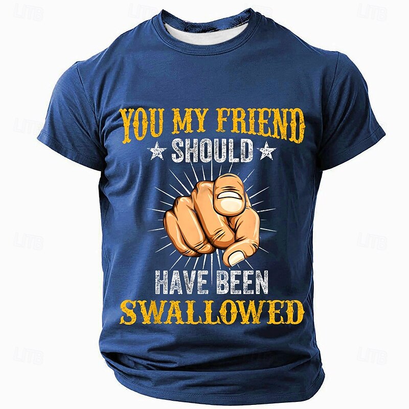 Mens Graphic T-Shirt - Funny 'YOU MY FRIEND SHOULD HAVE BEEN SWALLOWED' Wordplay Short Sleeve Tee2