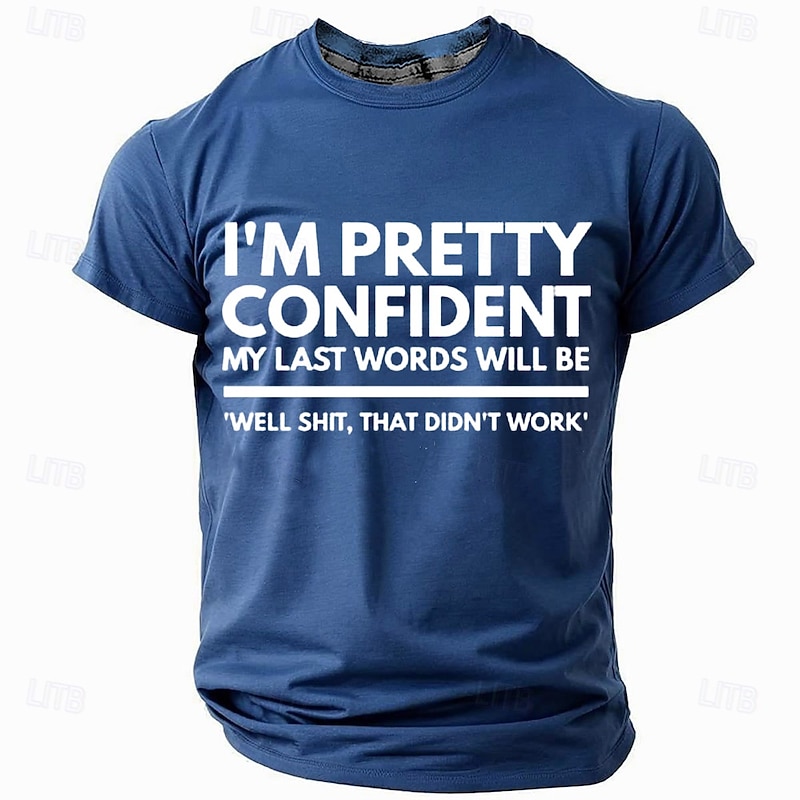 Mens Graphic T-Shirt: I'm Pretty Confident My Last Words Will Be Well Shit That Didn't Work Funny Sarcastic Lifestyle Tee2