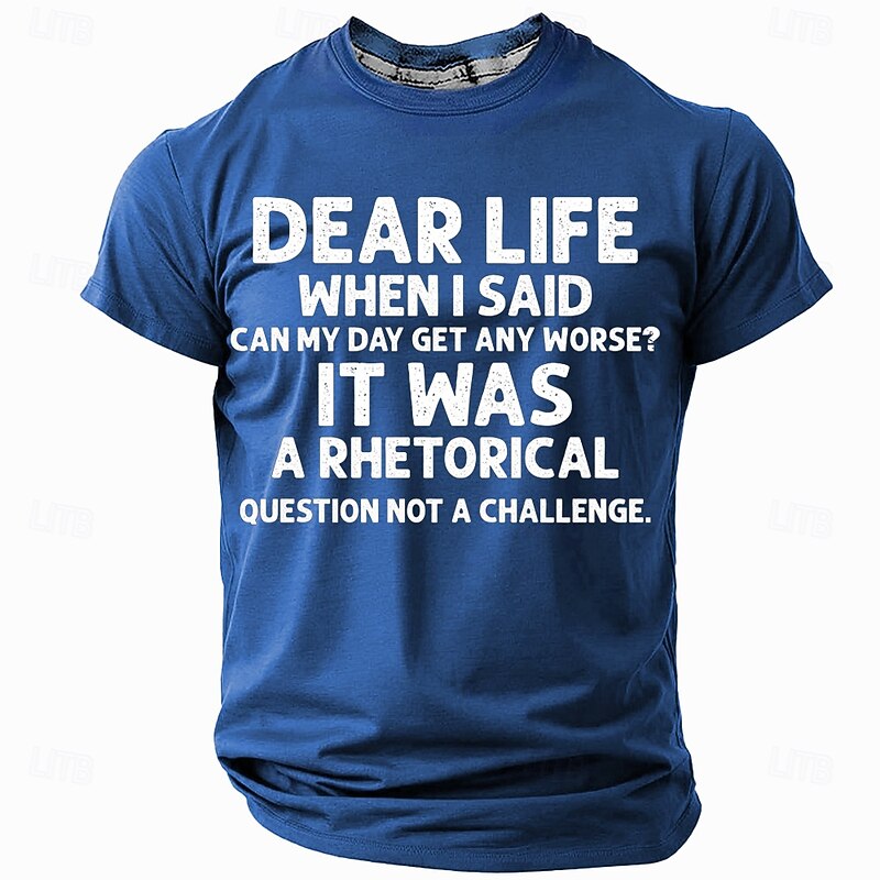 Men's Funny Graphic T-Shirt: 'Dear Life Rhetorical Question Not A Challenge' Humor Short Sleeve Tee