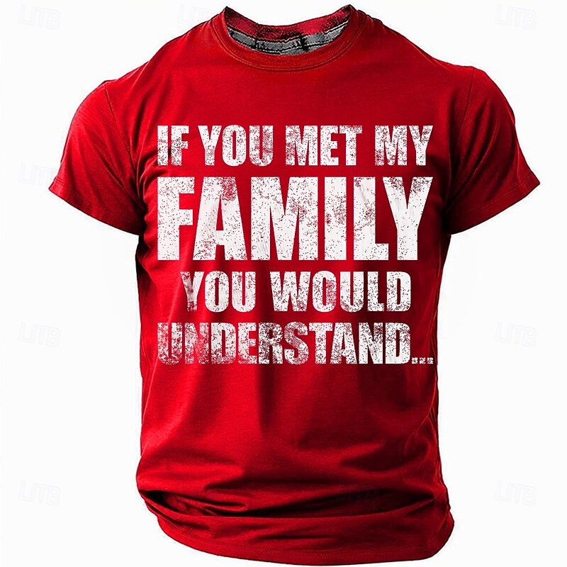 Men's Funny T-Shirt: "If You Met My Family You Would Understand" Sarcastic Graphic Tee for Family Humor & Relationships4