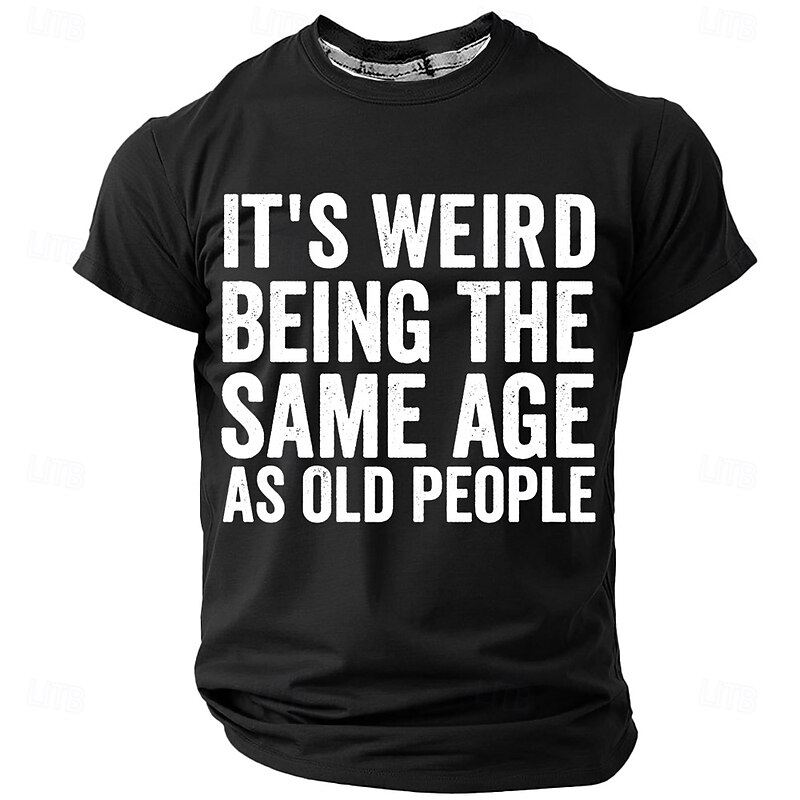Men's Short Sleeve Graphic T-Shirt - "It's Weird Being The Same Age As Old People" Funny Lifestyle Aging Gift4