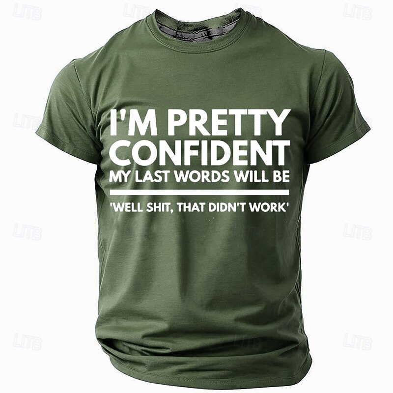 Mens Graphic T-Shirt: I'm Pretty Confident My Last Words Will Be Well Shit That Didn't Work Funny Sarcastic Lifestyle Tee3