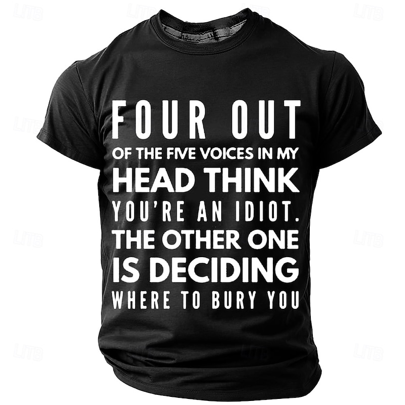 Mens T-Shirt Funny Sarcastic Graphic Novelty - 'Four Voices In My Head Think You're An Idiot, Bury You' Quote4