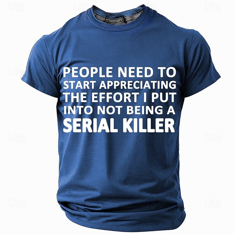 Men's Funny Graphic T-Shirt - "Effort Not To Be A Serial Killer" Dark Humor Short Sleeve Lifestyle Quote2