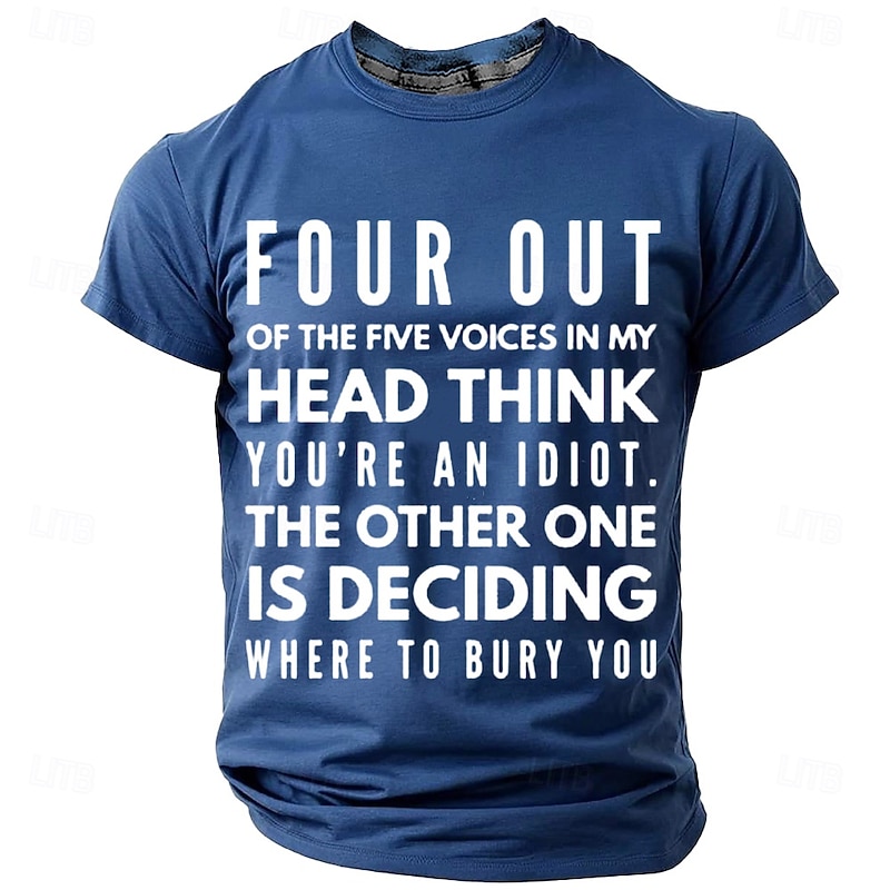 Mens T-Shirt Funny Sarcastic Graphic Novelty - 'Four Voices In My Head Think You're An Idiot, Bury You' Quote2