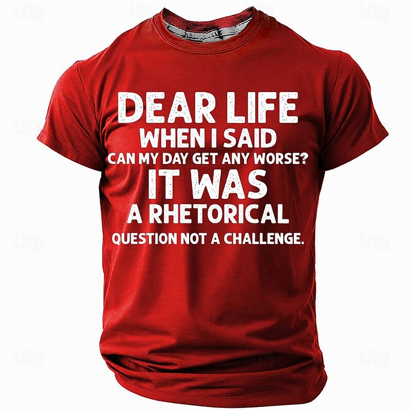 Men's Funny Graphic T-Shirt: 'Dear Life Rhetorical Question Not A Challenge' Humor Short Sleeve Tee2