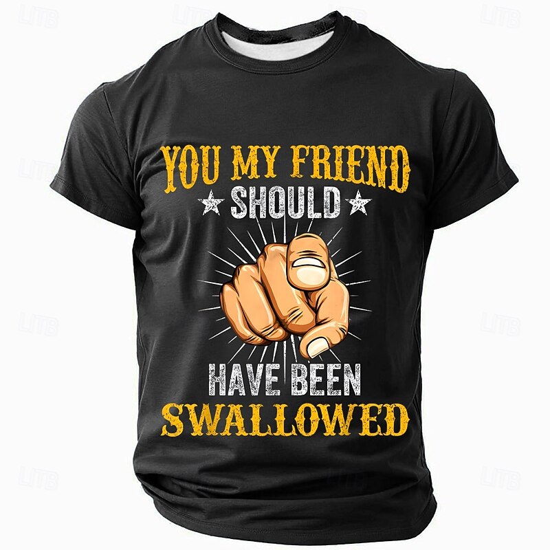 Mens Graphic T-Shirt - Funny 'YOU MY FRIEND SHOULD HAVE BEEN SWALLOWED' Wordplay Short Sleeve Tee3