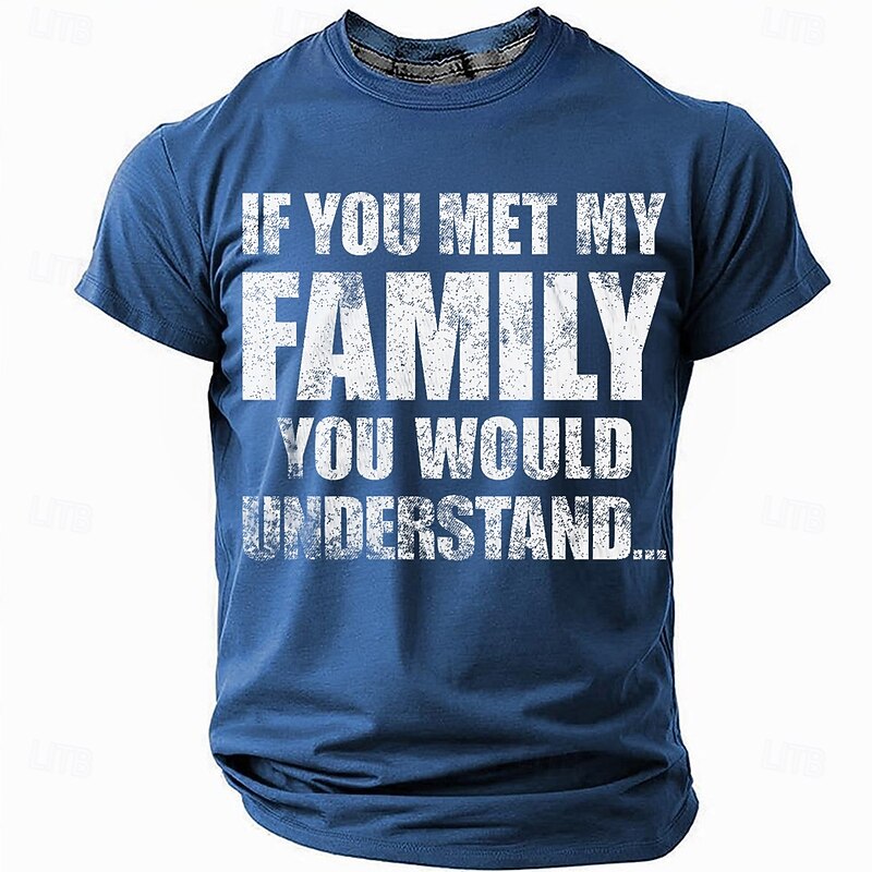Men's Funny T-Shirt: "If You Met My Family You Would Understand" Sarcastic Graphic Tee for Family Humor & Relationships3