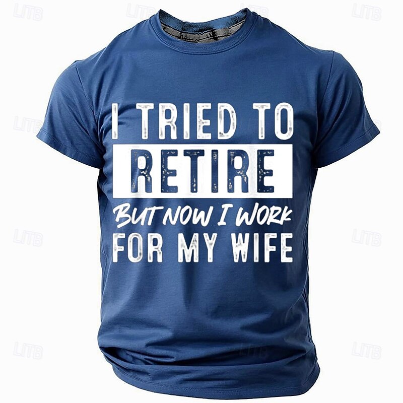 "I Tried to Retire But Now I Work For My Wife" Funny Men's Graphic T-Shirt, Husband Retirement Humor, Short Sleeve3