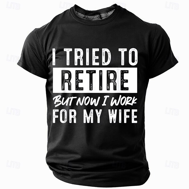 "I Tried to Retire But Now I Work For My Wife" Funny Men's Graphic T-Shirt, Husband Retirement Humor, Short Sleeve4