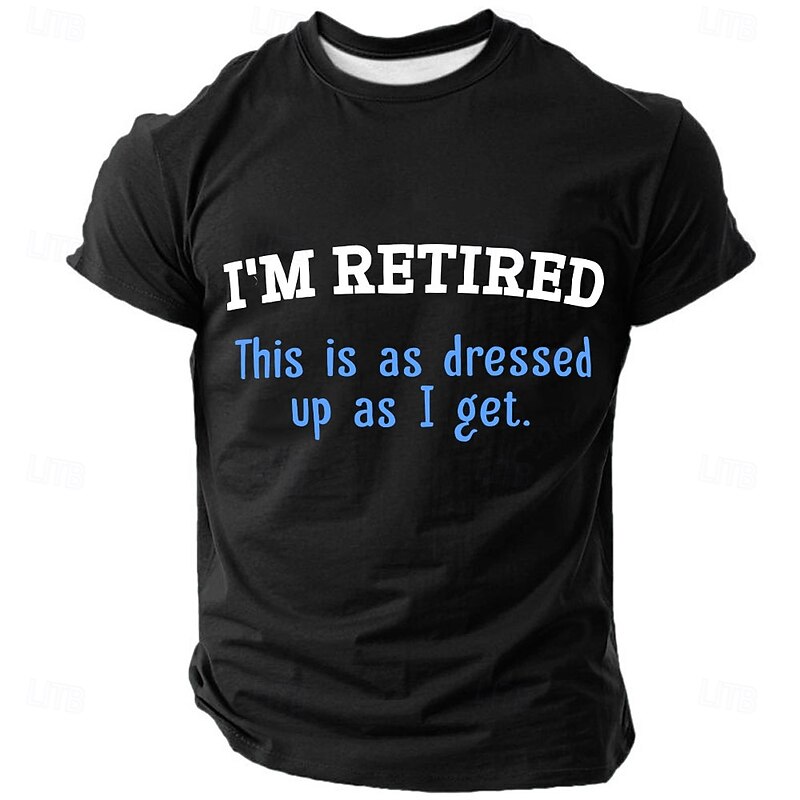 Men's Graphic T-Shirt 'I'M RETIRED This is as dressed up as I get' Funny Retirement Humor Short Sleeve