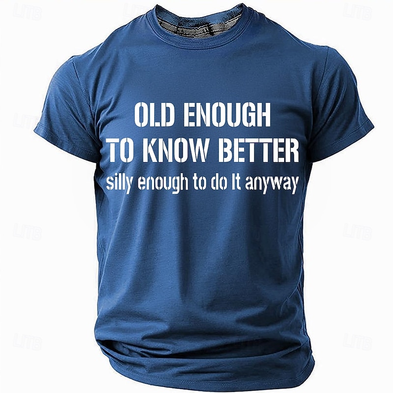 Men's Funny T-Shirt: "Old Enough To Know Better, Silly Enough To Do It Anyway" Lifestyle Humor Graphic Tee2