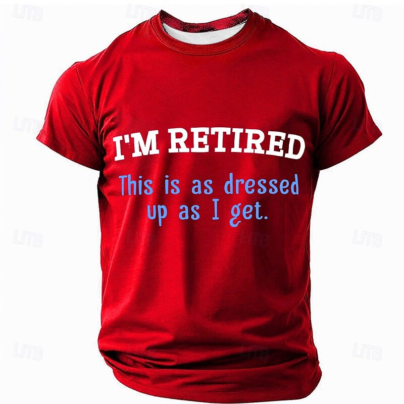 Men's Graphic T-Shirt 'I'M RETIRED This is as dressed up as I get' Funny Retirement Humor Short Sleeve3