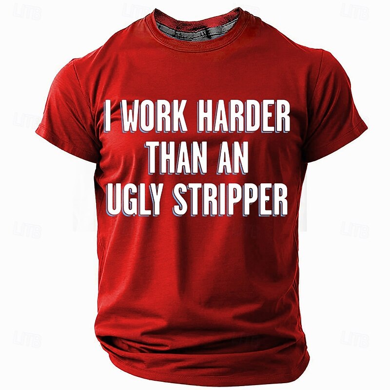 Men's Humorous Work Ethic T-Shirt: "I Work Harder Than An Ugly Stripper" Funny Graphic Short Sleeve Tee3