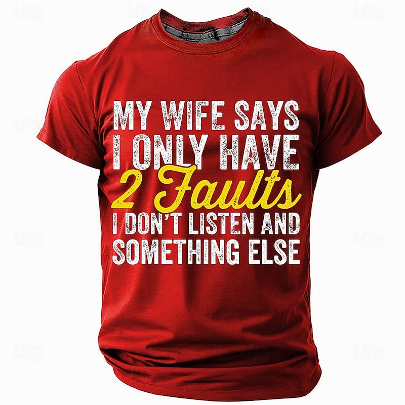 Mens Funny Graphic Short Sleeve T-Shirt: My Wife Says I Only Have 2 Faults (I Don't Listen & Something Else)3