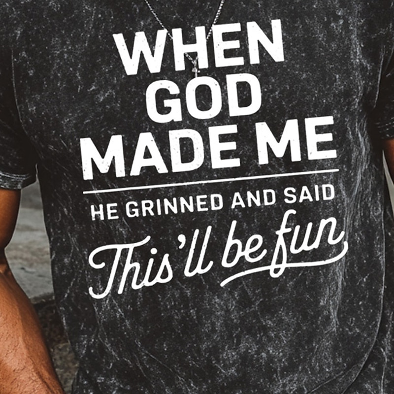 Men's Graphic T-Shirt 'When God Made Me He Grinned And Said This'll Be Fun' Funny Lifestyle Humor Tee2