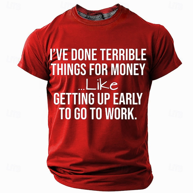 Men's Graphic T-Shirt Funny Work Humor 'I've Done Terrible Things For Money... Like Getting Up Early To Go To Work' Sarcastic Quote Tee2