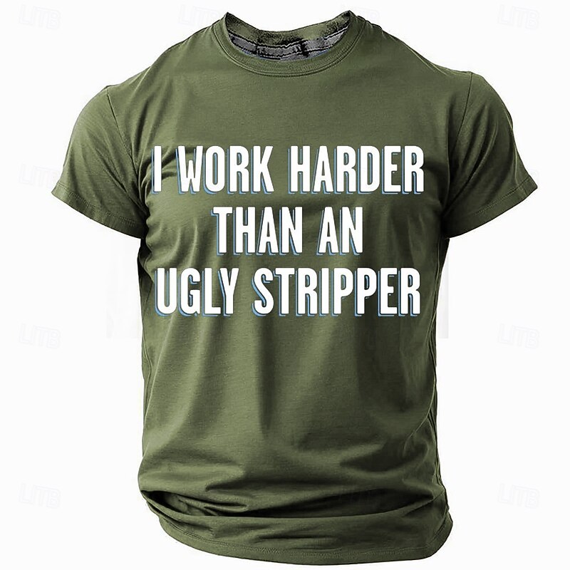 Men's Humorous Work Ethic T-Shirt: "I Work Harder Than An Ugly Stripper" Funny Graphic Short Sleeve Tee2