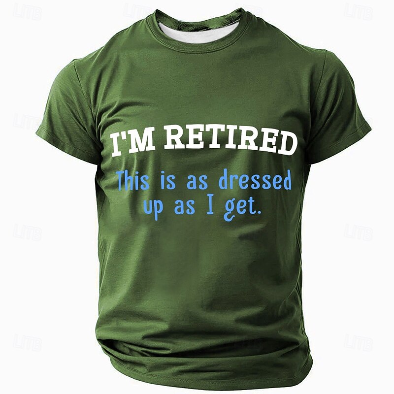 Men's Graphic T-Shirt 'I'M RETIRED This is as dressed up as I get' Funny Retirement Humor Short Sleeve4