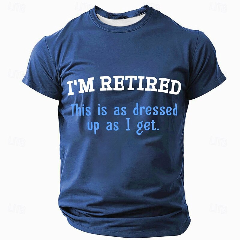 Men's Graphic T-Shirt 'I'M RETIRED This is as dressed up as I get' Funny Retirement Humor Short Sleeve2