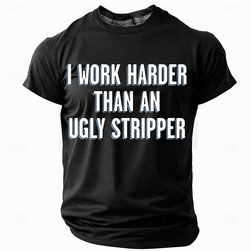 Men's Humorous Work Ethic T-Shirt: "I Work Harder Than An Ugly Stripper" Funny Graphic Short Sleeve Tee4