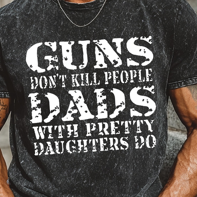 Mens Protective Dad Graphic T-Shirt - Funny Father's Day Gift for Dads with Daughters: 'Guns Don't Kill People Dads With Pretty Daughters Do'2