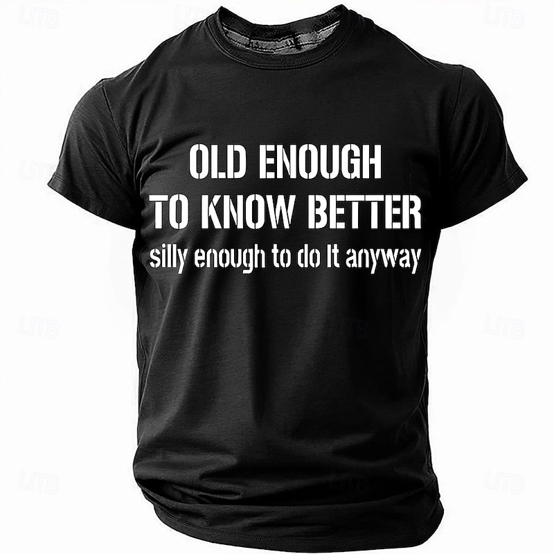 Men's Funny T-Shirt: "Old Enough To Know Better, Silly Enough To Do It Anyway" Lifestyle Humor Graphic Tee4