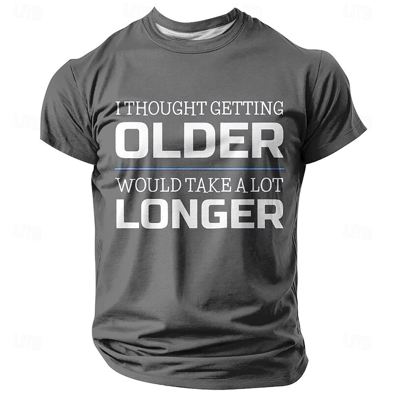 Men's Graphic T-Shirt 'I Thought Getting Older Would Take A Lot Longer' Funny Aging Quote Short Sleeve4