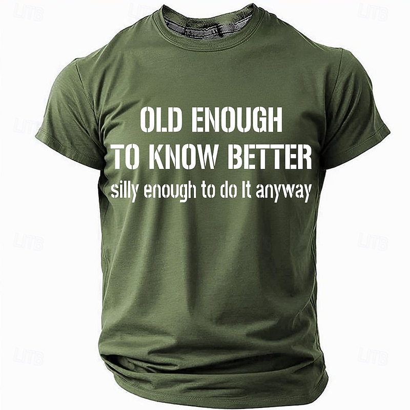 Men's Funny T-Shirt: "Old Enough To Know Better, Silly Enough To Do It Anyway" Lifestyle Humor Graphic Tee3