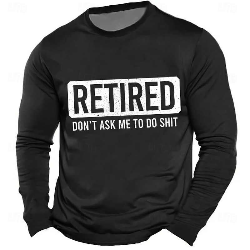 Men's Long Sleeve Graphic T-Shirt, Retired Don't Ask Me To Do Shit Funny Slogan, Work Office Humor Tee