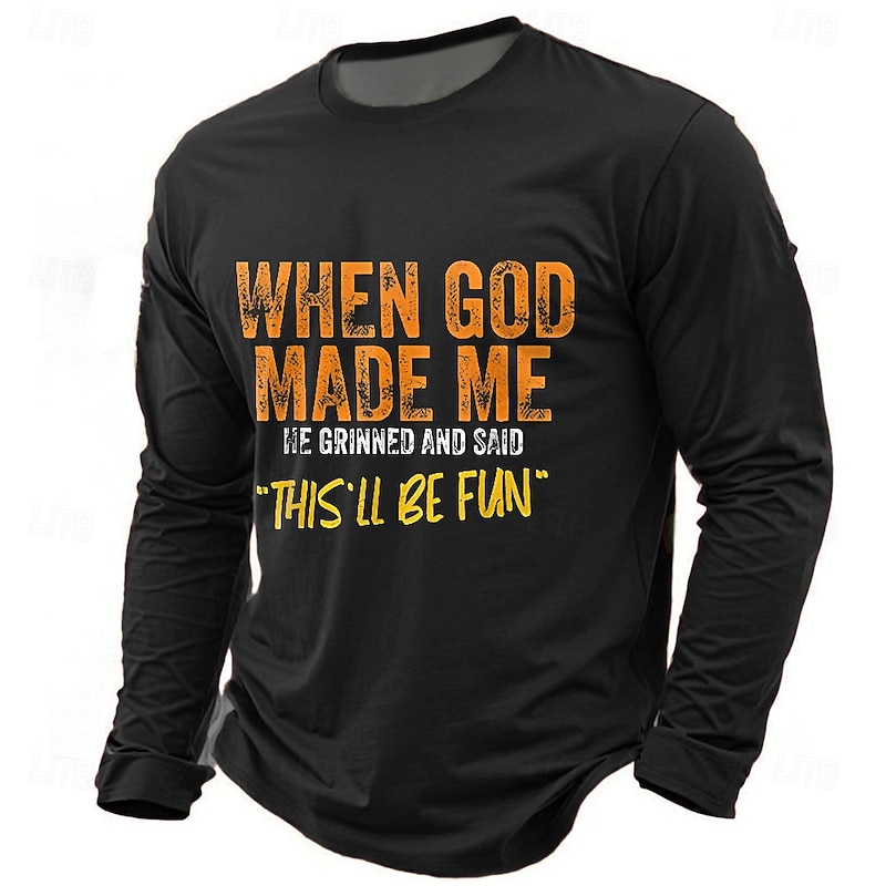 Men's Long Sleeve Graphic T-Shirt: "When God Made Me, This'll Be Fun" Funny Lifestyle Quote Tee4