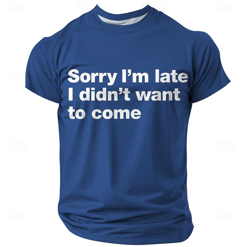 Mens Funny Sarcastic Graphic Tee with 'Sorry I'm Late I Didn't Want to Come' Quote
