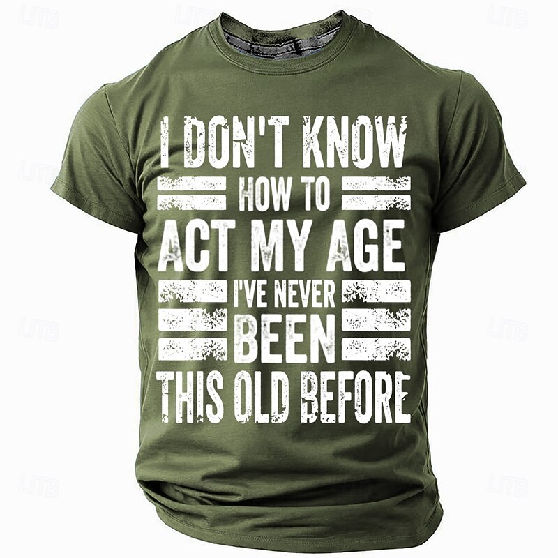 Men's Funny Graphic T-Shirt with "I Don't Know How To Act My Age I've Never Been This Old Before" Humorous Saying2