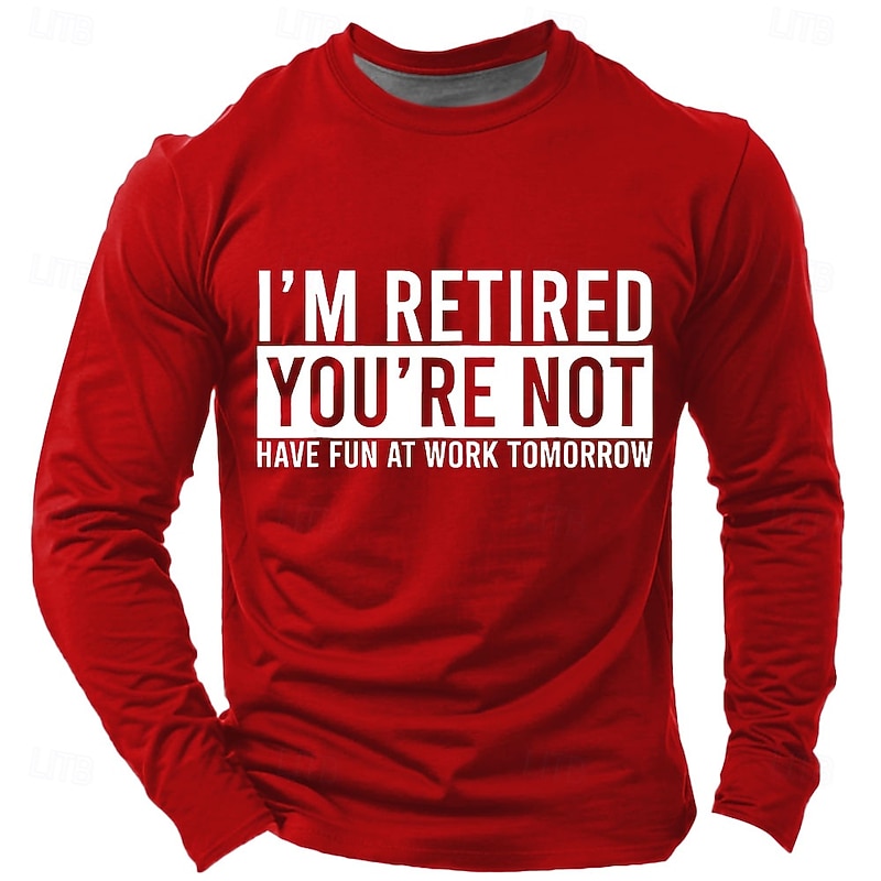 Funny Retirement Men's Long Sleeve T-Shirt with 'I'M RETIRED YOU'RE NOT HAVE FUN AT WORK TOMORROW' Work Humor Graphic Print3