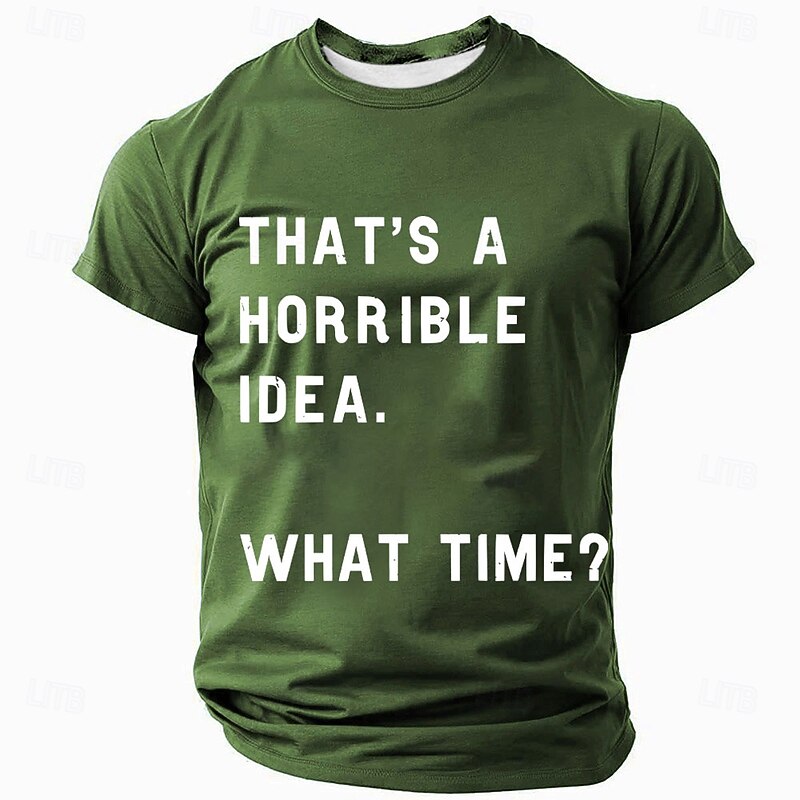 Men's Sarcastic Graphic T-Shirt: "THAT'S A HORRIBLE IDEA. WHAT TIME?" Funny Quote Tee for Lifestyle & Humor4