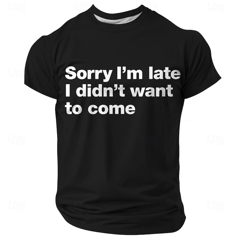 Mens Funny Sarcastic Graphic Tee with 'Sorry I'm Late I Didn't Want to Come' Quote4