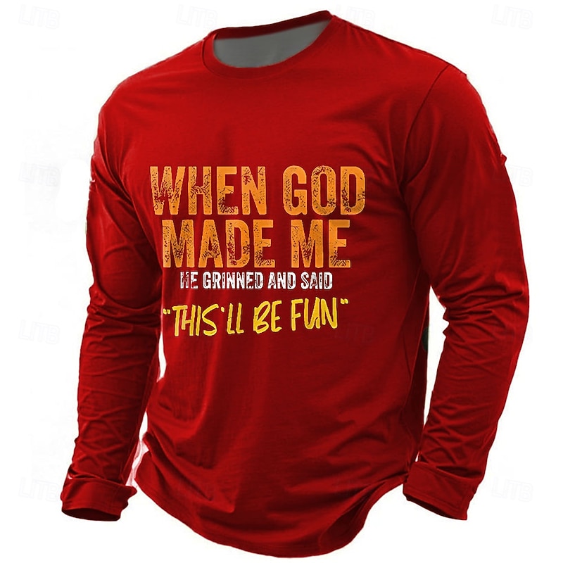 Men's Long Sleeve Graphic T-Shirt: "When God Made Me, This'll Be Fun" Funny Lifestyle Quote Tee3