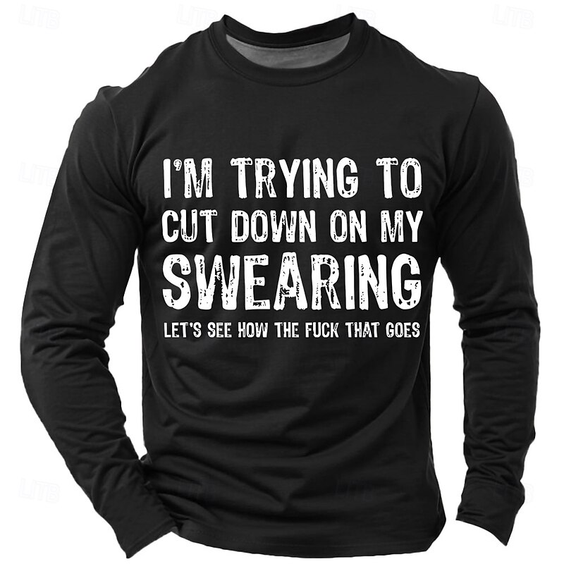 Men's Funny Lifestyle Long Sleeve Graphic T-Shirt - 'I'm Trying to Cut Down on My Swearing Let's See How The F*ck That Goes'3