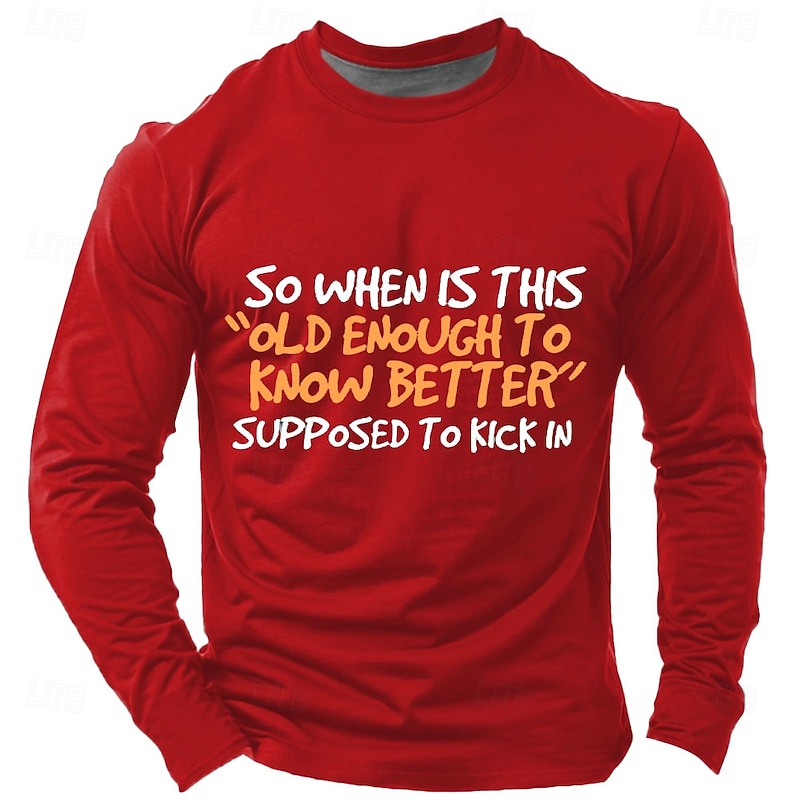 Men's Long Sleeve Graphic T-Shirt: 'So When Is This Old Enough To Know Better Supposed To Kick In' Lifestyle Humor3