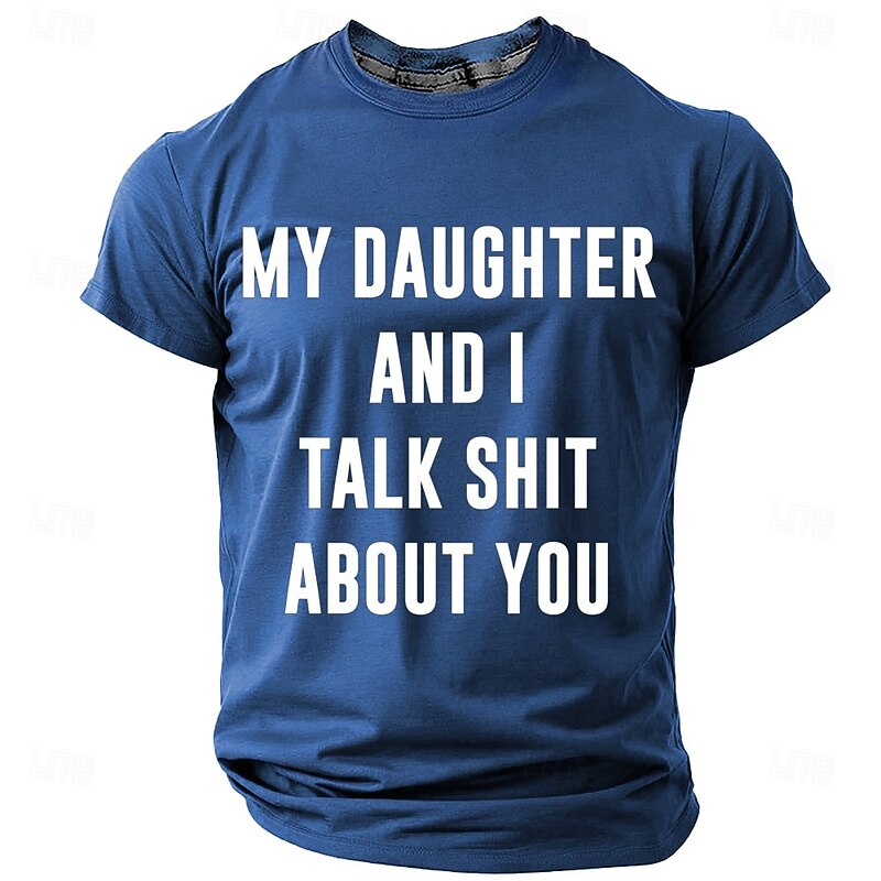 Men's Funny T-Shirt My Daughter And I Talk Shit About You Graphic Tee Family Humor Gift