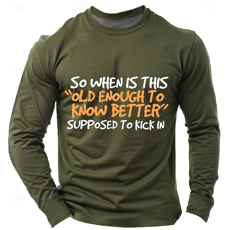 Men's Long Sleeve Graphic T-Shirt: 'So When Is This Old Enough To Know Better Supposed To Kick In' Lifestyle Humor4