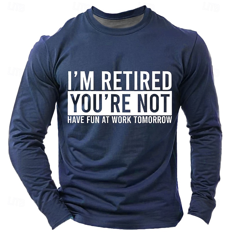 Funny Retirement Men's Long Sleeve T-Shirt with 'I'M RETIRED YOU'RE NOT HAVE FUN AT WORK TOMORROW' Work Humor Graphic Print2