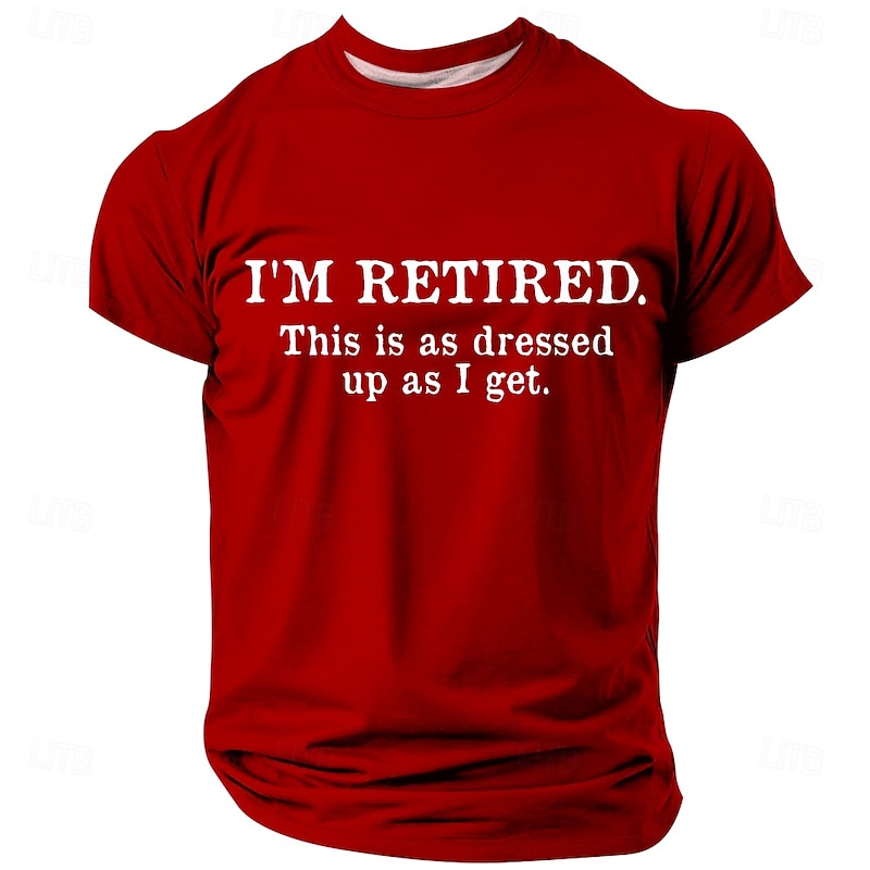 Men's Short Sleeve T-Shirt with "I'm Retired. This Is As Dressed Up As I Get." Funny Retirement Lifestyle Graphic Tee4