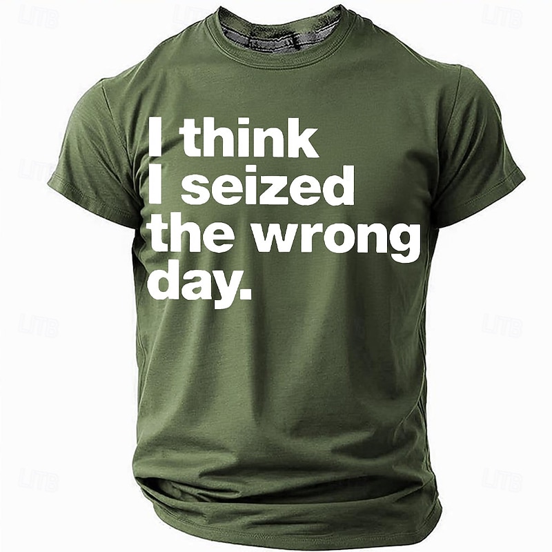 Men's Short Sleeve Graphic T-Shirt: Funny 'I Think I Seized The Wrong Day' Pun Wordplay Tee2