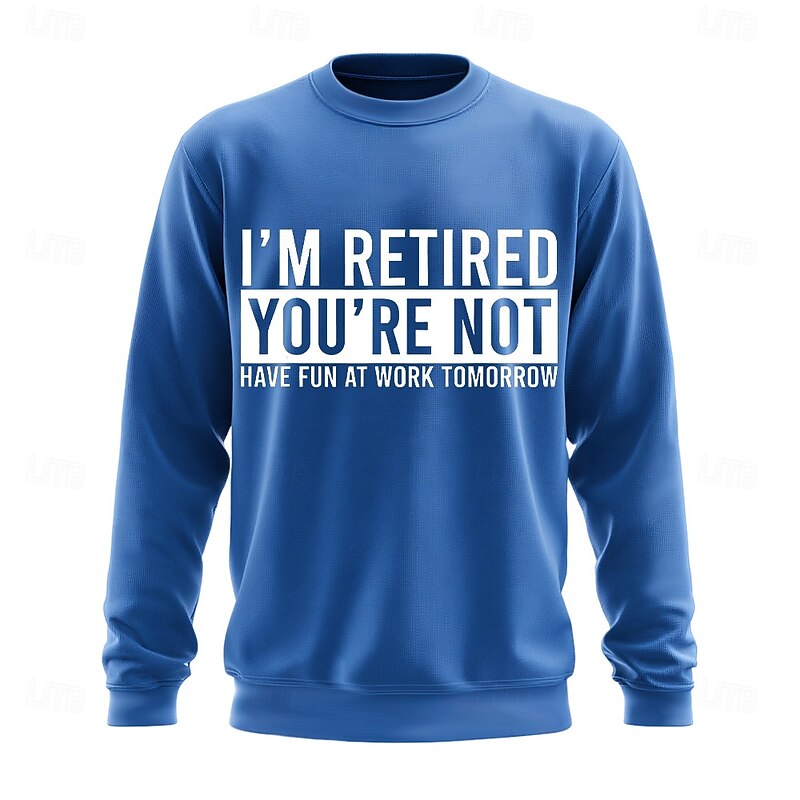 "I'm Retired You're Not" Funny Men's Long Sleeve Sweatshirt - Work Office Humor Pullover Gift4