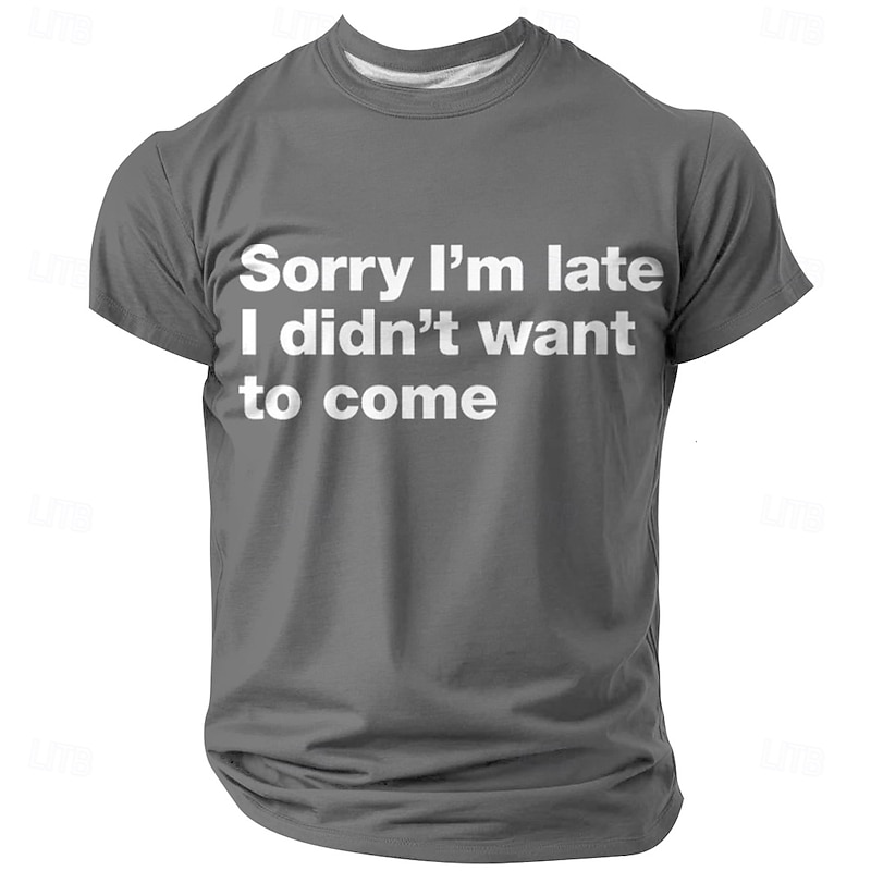 Mens Funny Sarcastic Graphic Tee with 'Sorry I'm Late I Didn't Want to Come' Quote3